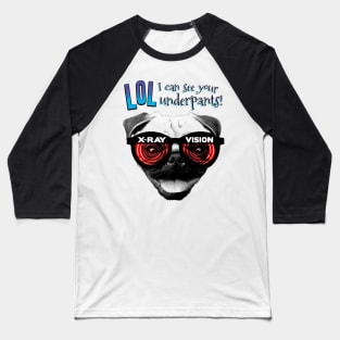 X-Ray Vision Pug- LOL I can see your underpants Baseball T-Shirt